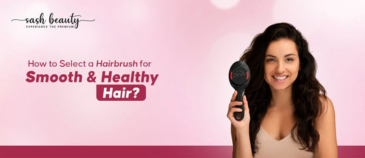 How to Select a Hairbrush for Smooth, Healthy Hair?