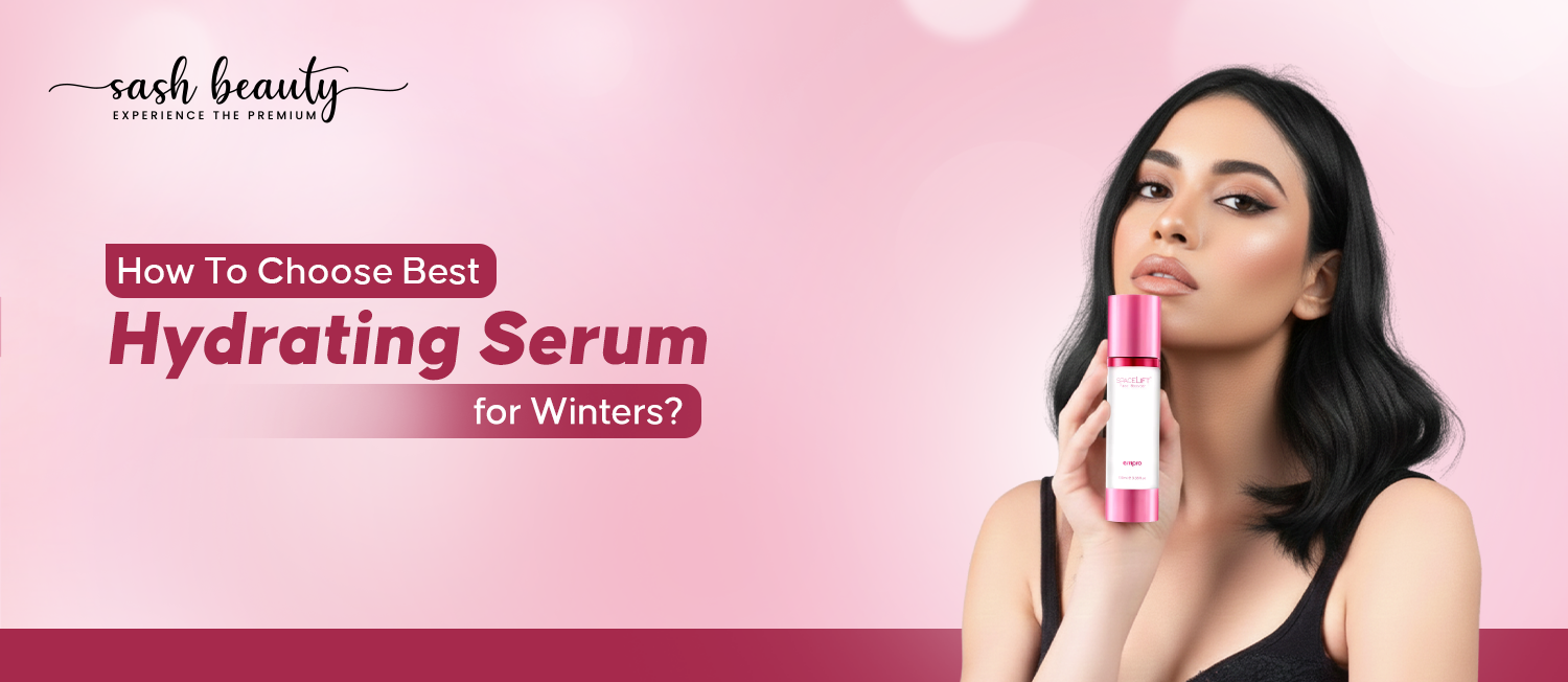 How To Choose The Best Hydrating Serum for Winters? – Sash Beauty