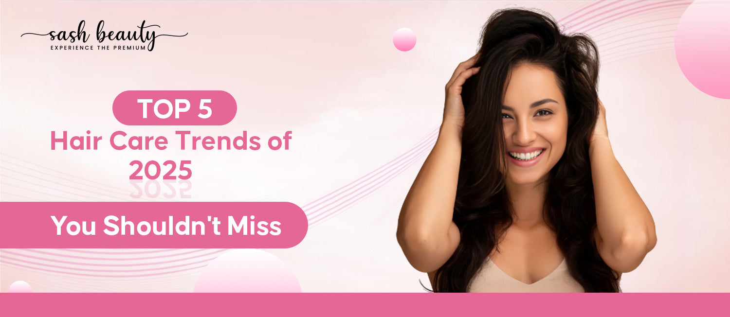 Top 5 Hair Care Trends Of 2025 You Shouldn t Miss Sash Beauty top-5-hair-care-trends-of-2025-you-shouldn-t-miss-sash-beauty